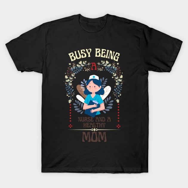 Busy Being A Nurse Floral Look T-Shirt by NICHE&NICHE